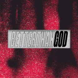 Better Than God