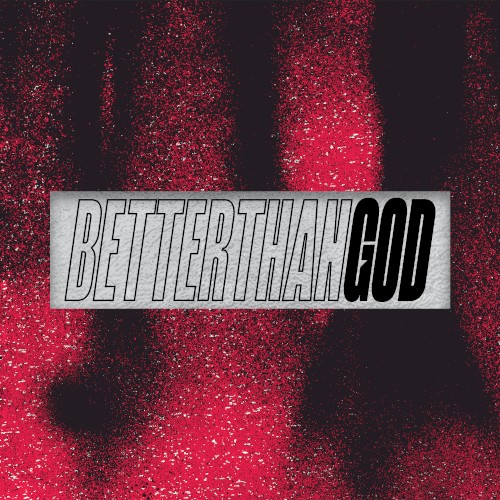 Better Than God