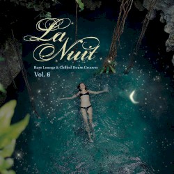 La Nuit Vol. 6 (Rare Lounge & Chilled House Grooves)