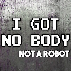 I Got No Body