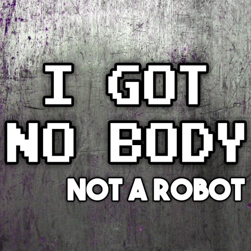 I Got No Body