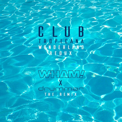 Club Tropicana (Wonderland Redux - remix)