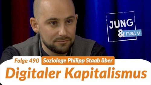 Jung & Naiv #490, „Soziologe Philipp Staab über digitalen Kapitalismus“