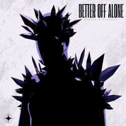 BETTER OFF ALONE