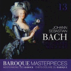 Baroque Masterpieces 13: Johann Sebastian Bach – Cello Suites Nos. 2, 4 & 5