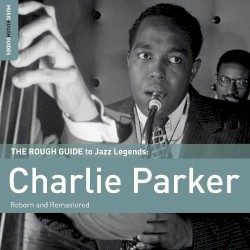 The Rough Guide to Jazz Legends: Charlie Parker