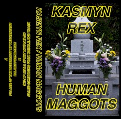 Kasmyn Rex / Human Maggots