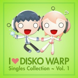 I Love Disko Warp Singles Collection ~ Vol. 1