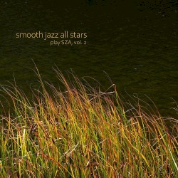 Smooth Jazz All Stars Play SZA, Vol. 2 (Instrumental)