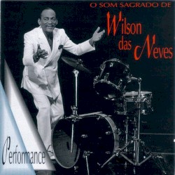 O Som Sagrado De Wilson Das Neves