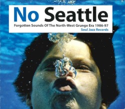 No Seattle : Forgotten Sounds Of The North-West Grunge Era 1986-97