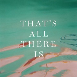 That’s All There Is
