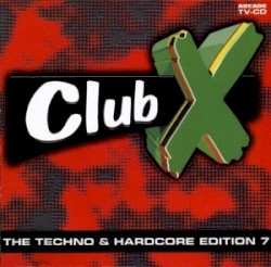 Club X The Techno & Hardcore Edition 7