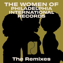 The Women of Philadelphia International Records: The Remixes