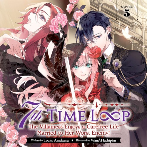 7th Time Loop: The Villainess Enjoys a Carefree Life Married to Her Worst Enemy! Novel 5