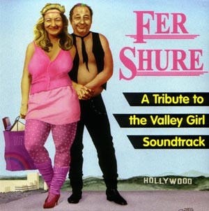 Fer Shure: A Tribute To The Valley Girl Soundtrack