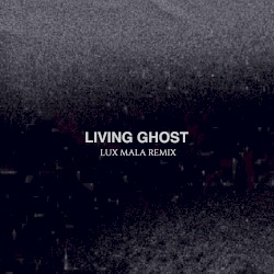 Living Ghost (Lux Mala remix)