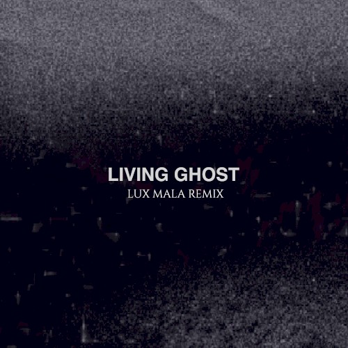 Living Ghost (Lux Mala remix)
