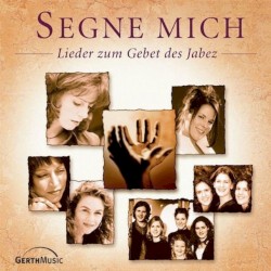 Segne mich - Lieder zum Gebet des Jabez