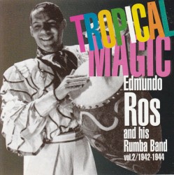 Tropical Magic (Edmundo Ros And His Rumba Band Vol. 2 / 1942-1944