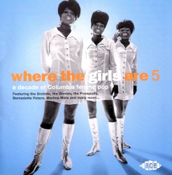 Where the Girls Are, Volume 5: A Decade of Columbia Femme Popde of Columbia Femme Pop