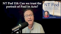 NT Pod #118, “Can We Trust Luke's Portrait of Paul in Acts?”