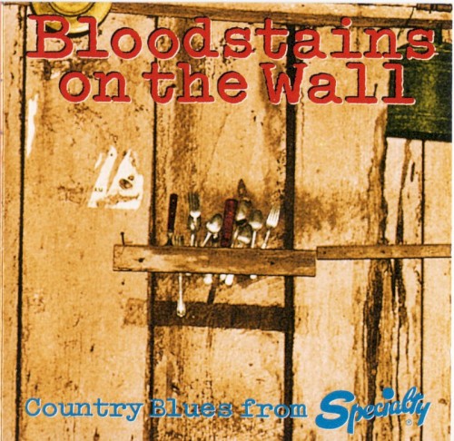 Bloodstains on the Wall: Country Blues From Specialty