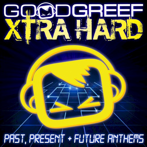 Goodgreef Xtra Hard: Past, Present & Future Anthems