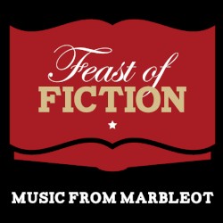 Feast of Fiction - Music From Marbleot