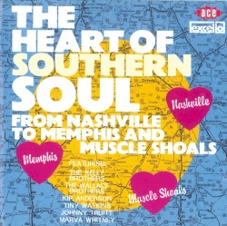 The Heart Of Southern Soul, Volume 1: From Nashville To Memphis And Muscle Shoals