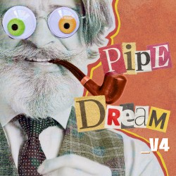 Pipe Dream _V4