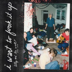 I Want to F*ck It Up (Tilly and the Wall 2002-2013)