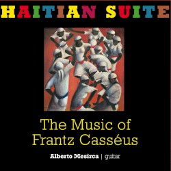 Haitian Suite: The Music of Frantz Casséus