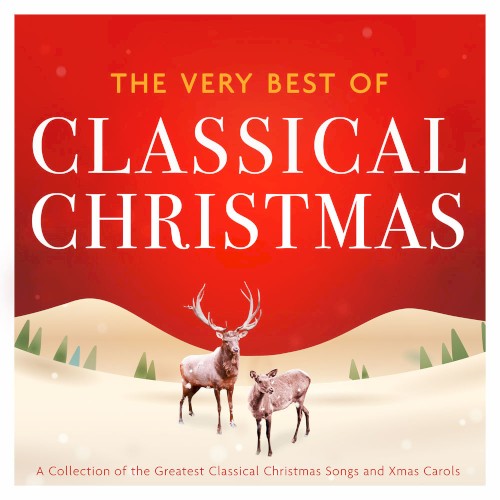 The Very Best of Classical Christmas: A Collection of the Greatest Classical Christmas Songs and Xmas Carols