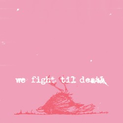 We Fight Til Death