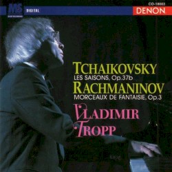 Tchaikovsky: Les Saisons, op. 37b / Rachmaninov: Morceaux de fantaisie, op. 3