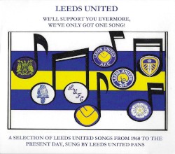 Leeds United: We'll Support You Evermore. We've Only Got One Song