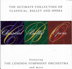 The Ultimate Collection of Classical, Ballet & Opera