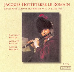 Pièces pour la Flûte Traversière avec la Basse 1715 (transverse flute: Barthold Kuijken, viola da gamba: Wieland Kuijken, harpsichord: Robert Kohnen)
