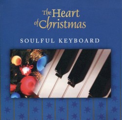 The Heart Of Christmas: Soulful Keyboard