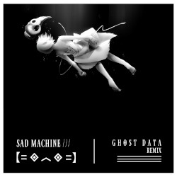 Sad Machine (GHOST DATA Remix)