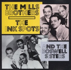 The MIlls Brothers, The Ink Spots and The Boswell Sisters