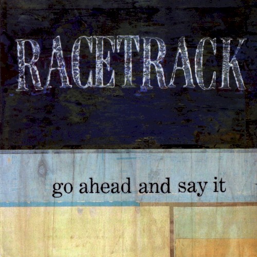 Go Ahead And Say It