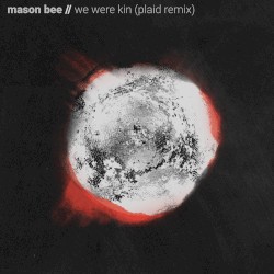 We Were Kin (Plaid remix)