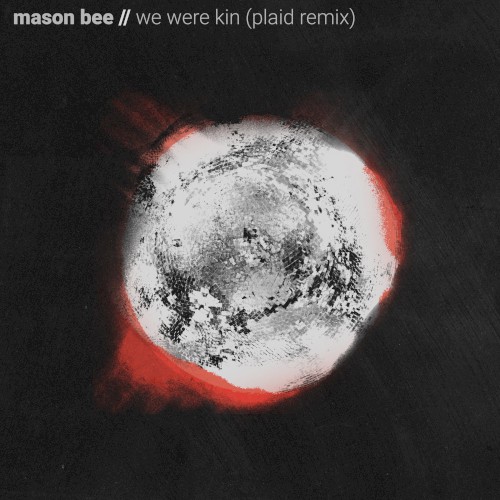 We Were Kin (Plaid remix)