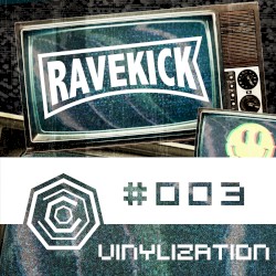 Ravekick 003 - Vinylization