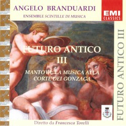 Futuro antico III: Mantova: la musica alla corte dei Gonzaga