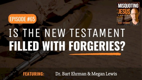 Misquoting Jesus with Bart Ehrman #65, “Is the New Testament Actually Filled with Forgeries?”