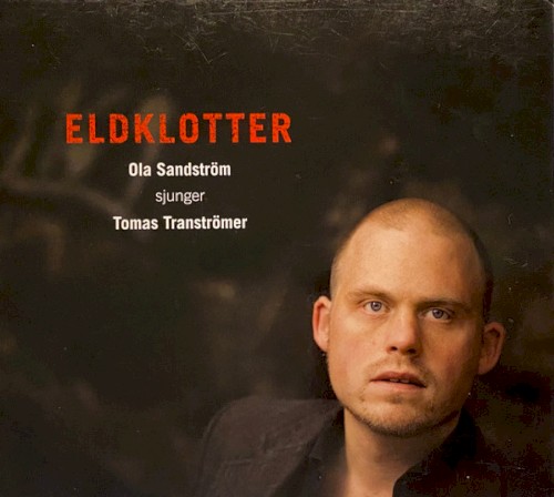 Eldklotter - ola sandström sjunger tomas tranströmer