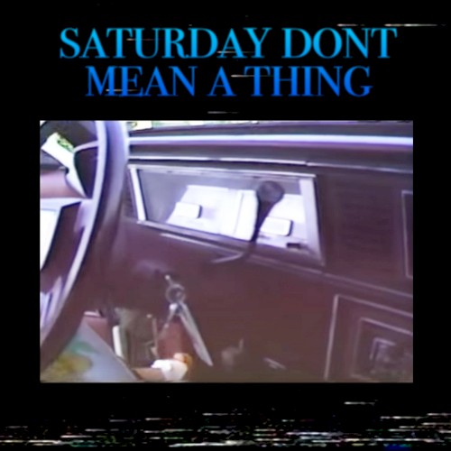 Saturday Don't Mean A Thing
